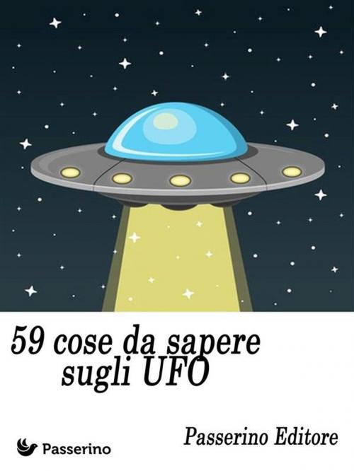 Cover of the book 59 cose da sapere sugli UFO by Passerino Editore, Passerino
