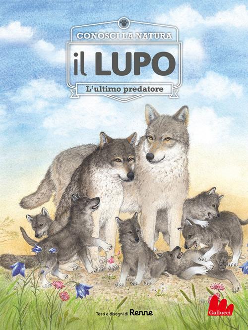 Cover of the book Conosci la natura. il LUPO by Renée Rahir, Gallucci