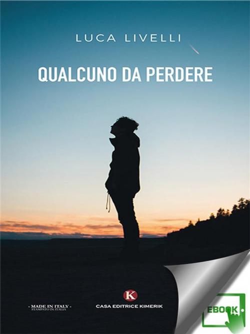 Cover of the book Qualcuno da perdere by Luca Livelli, Kimerik