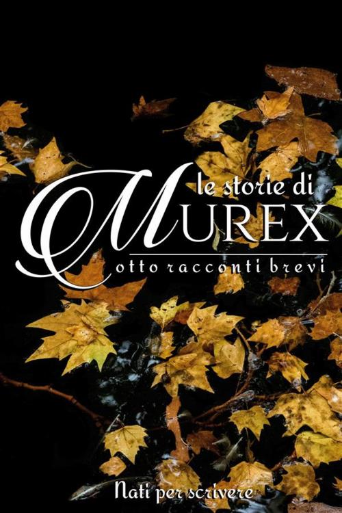 Cover of the book Le storie di Murex by Autori vari, Nati per scrivere
