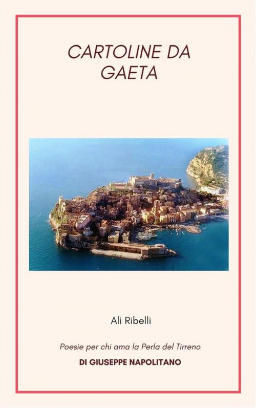 Cover of the book Cartoline da Gaeta by Giuseppe Napolitano, giuseppe napolitano, Ali Ribelli Edizioni