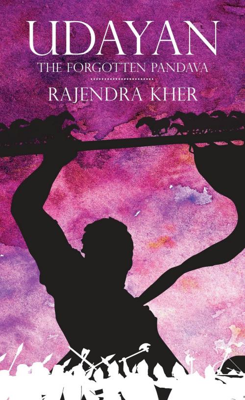 Cover of the book Udayan: The Forgotten Pandava by Rajendra Kher, Leadstart Publishing
