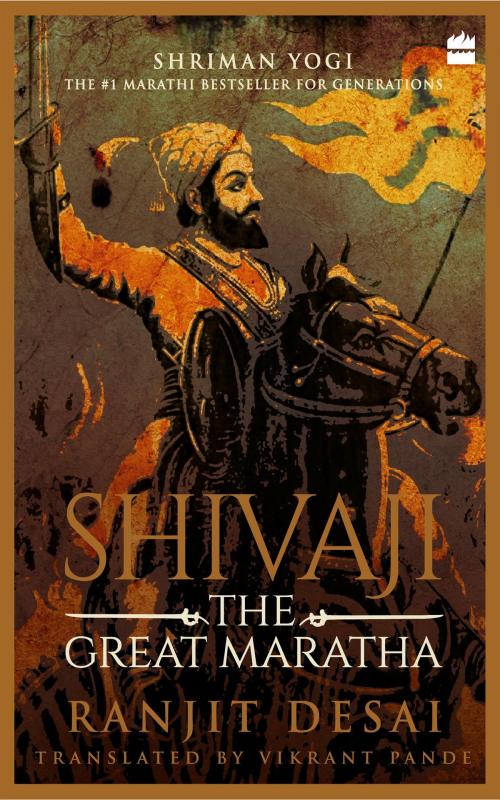 Cover of the book Shivaji: The Great Maratha by Ranjit Desai, Vikrant Pande, HarperCollins Publishers India