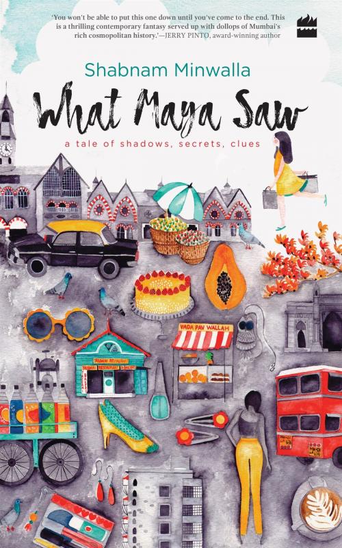 Cover of the book What Maya Saw: A Tale of Shadows, Secrets, Clues by Shabnam Minwalla, HarperCollins Publishers India