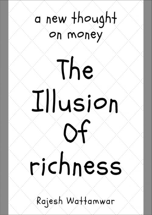 Cover of the book The Illusion Of Richness by RajeshWattamwar, RajeshWattamwar
