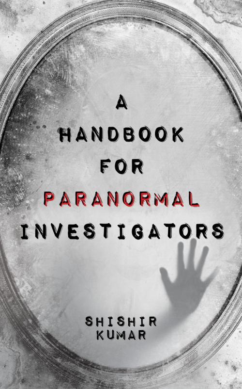 Cover of the book A Handbook for Paranormal Investigators by Shishir Kumar, Hay House