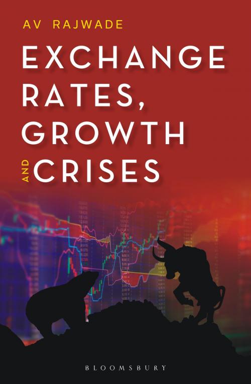 Cover of the book Exchange Rates, Growth and Crises by A V Rajwade, Bloomsbury Publishing