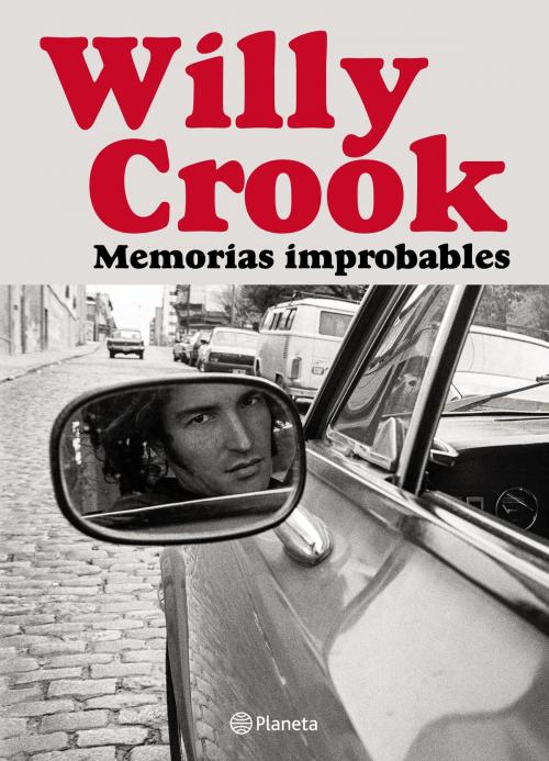 Cover of the book Memorias improbables by Willy Crook, Grupo Planeta - Argentina