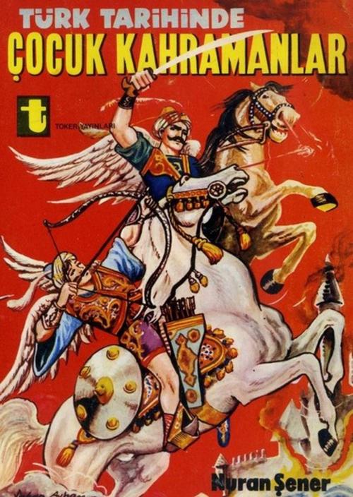 Cover of the book Türk Tarihinde Çocuk Kahramanlar by Nuran Şener, Toker Yayınları
