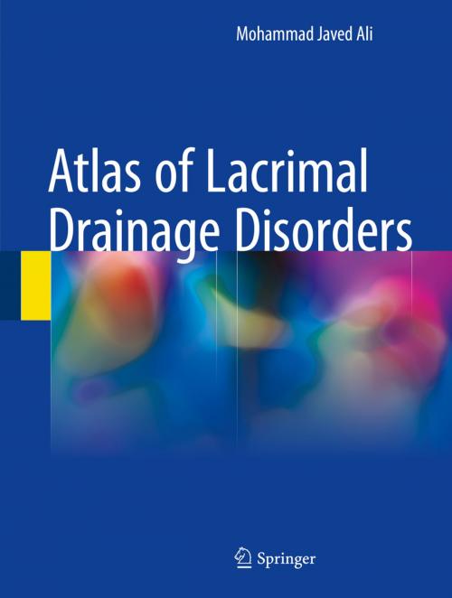 Cover of the book Atlas of Lacrimal Drainage Disorders by Mohammad Javed Ali, Springer Singapore