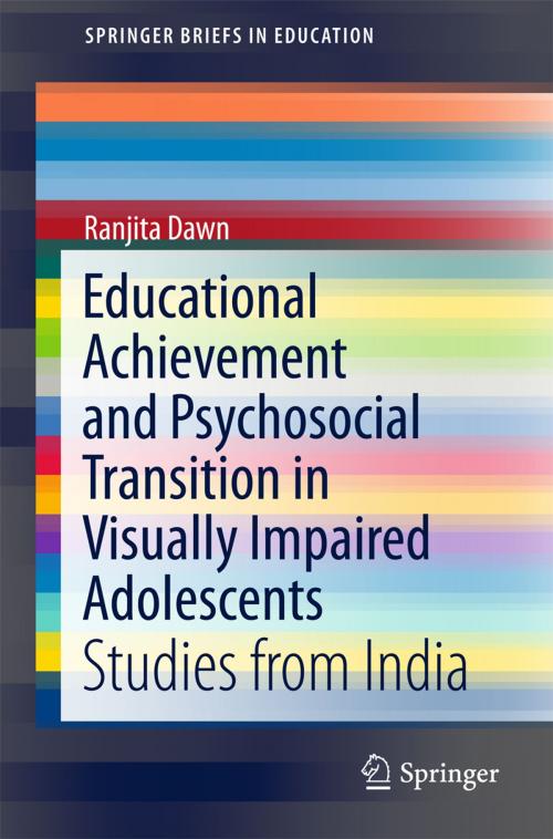 Cover of the book Educational Achievement and Psychosocial Transition in Visually Impaired Adolescents by Ranjita Dawn, Springer Singapore