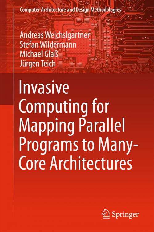 Cover of the book Invasive Computing for Mapping Parallel Programs to Many-Core Architectures by Andreas Weichslgartner, Stefan Wildermann, Michael Glaß, Jürgen Teich, Springer Singapore