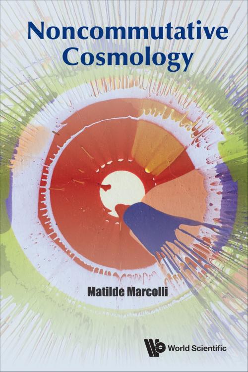 Cover of the book Noncommutative Cosmology by Matilde Marcolli, World Scientific Publishing Company