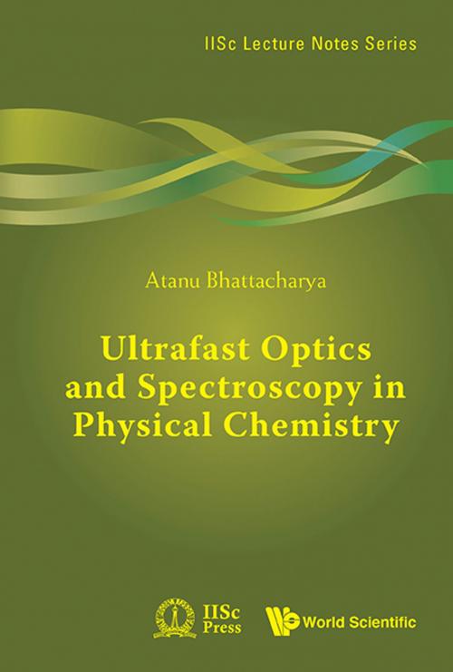 Cover of the book Ultrafast Optics and Spectroscopy in Physical Chemistry by Atanu Bhattacharya, World Scientific Publishing Company