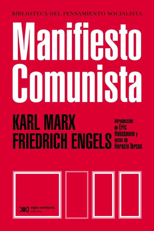 Cover of the book Manifiesto del Partido Comunista by Eric Hobsbawm, Friedrich Engels, Horacio Tarcus, Karl Marx, Siglo XXI Editores