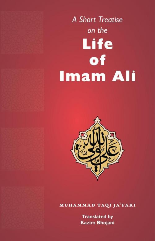 Cover of the book A Short Treatise on the Life of Imam Ali by Muhammad Taqi Ja'fari, Light of Islam Books