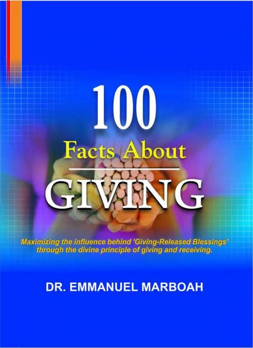 Cover of the book 100 Facts About Giving by Dr Emmanuel Marboah, Dr Emmanuel Marboah