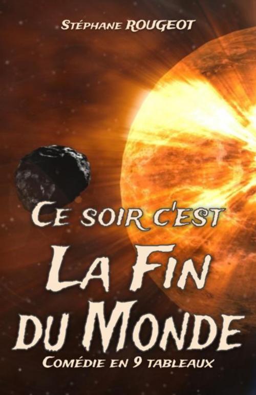 Cover of the book Ce soir, c'est la Fin du Monde by Stéphane ROUGEOT, Bookelis