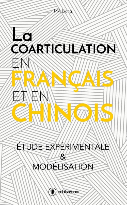 Cover of the book La coarticulation en français et en chinois : étude expérimentale et modélisation by Liang Ma, Publishroom