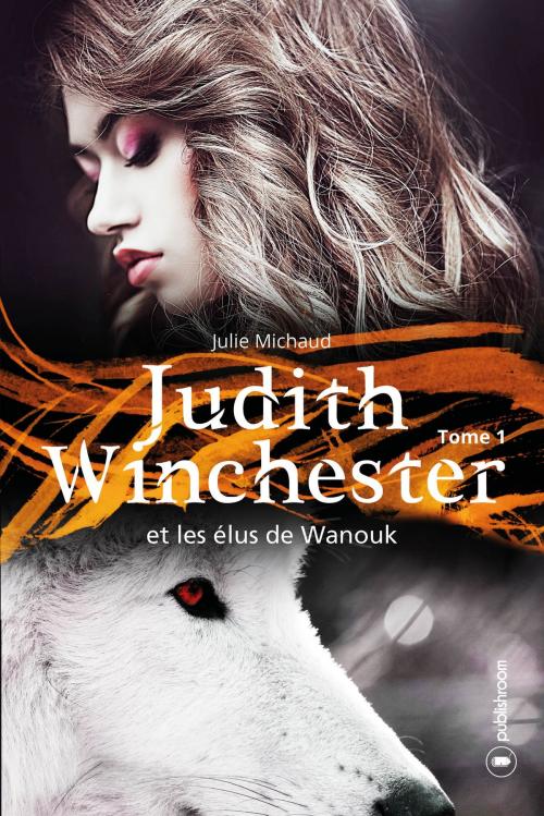 Cover of the book Judith Winchester et les élus de Wanouk - tome 1 by Julie Michaud, Publishroom