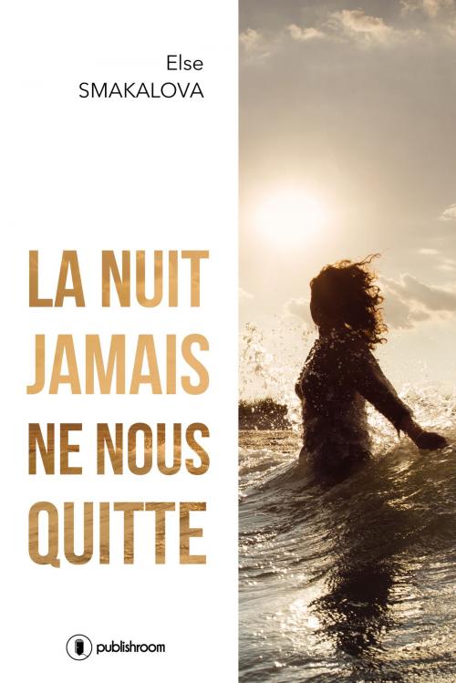 Cover of the book La nuit jamais ne nous quitte by Else Smakalova, Publishroom