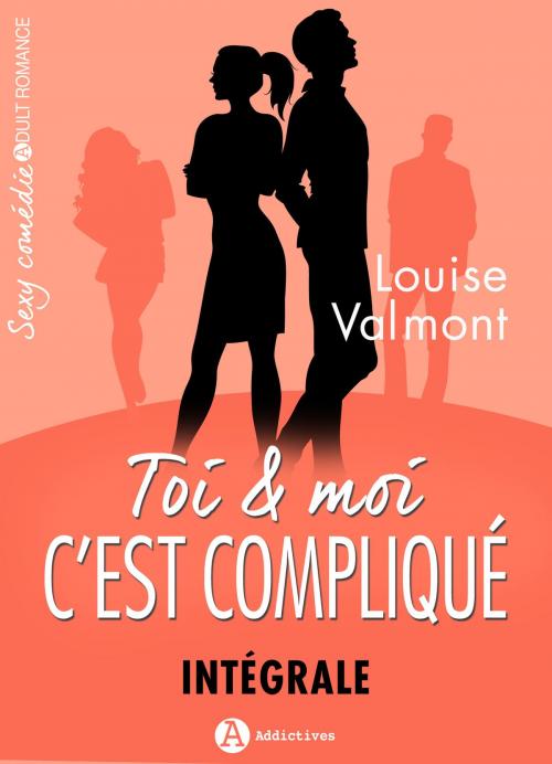 Cover of the book Toi et moi : c'est compliqué, intégrale by Louise Valmont, Editions addictives
