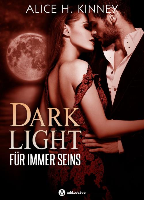 Cover of the book Dark Light Für immer seins (teaser) by Alice H. Kinney, Addictive Publishing