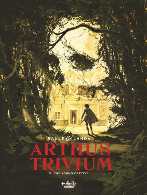 Cover of the book Arthus Trivium - Volume 3 - The Young Captive by Raule, Landa (JL), EUROPE COMICS