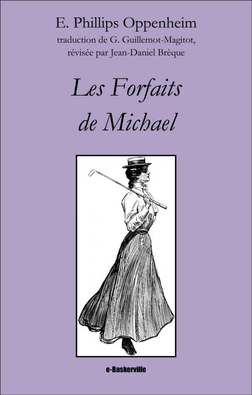 Cover of the book Les Forfaits de Michael by E. Phillips Oppenheim, G. Guillemot-Magitot (traduction), Jean-Daniel Brèque (traduction), e-Baskerville