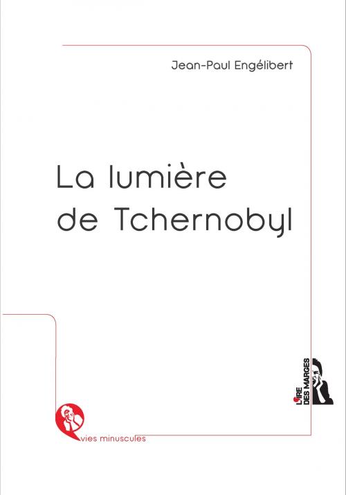 Cover of the book La lumière de Tchernobyl by Jean-Paul Engélibert, Éditions L'Ire des marges