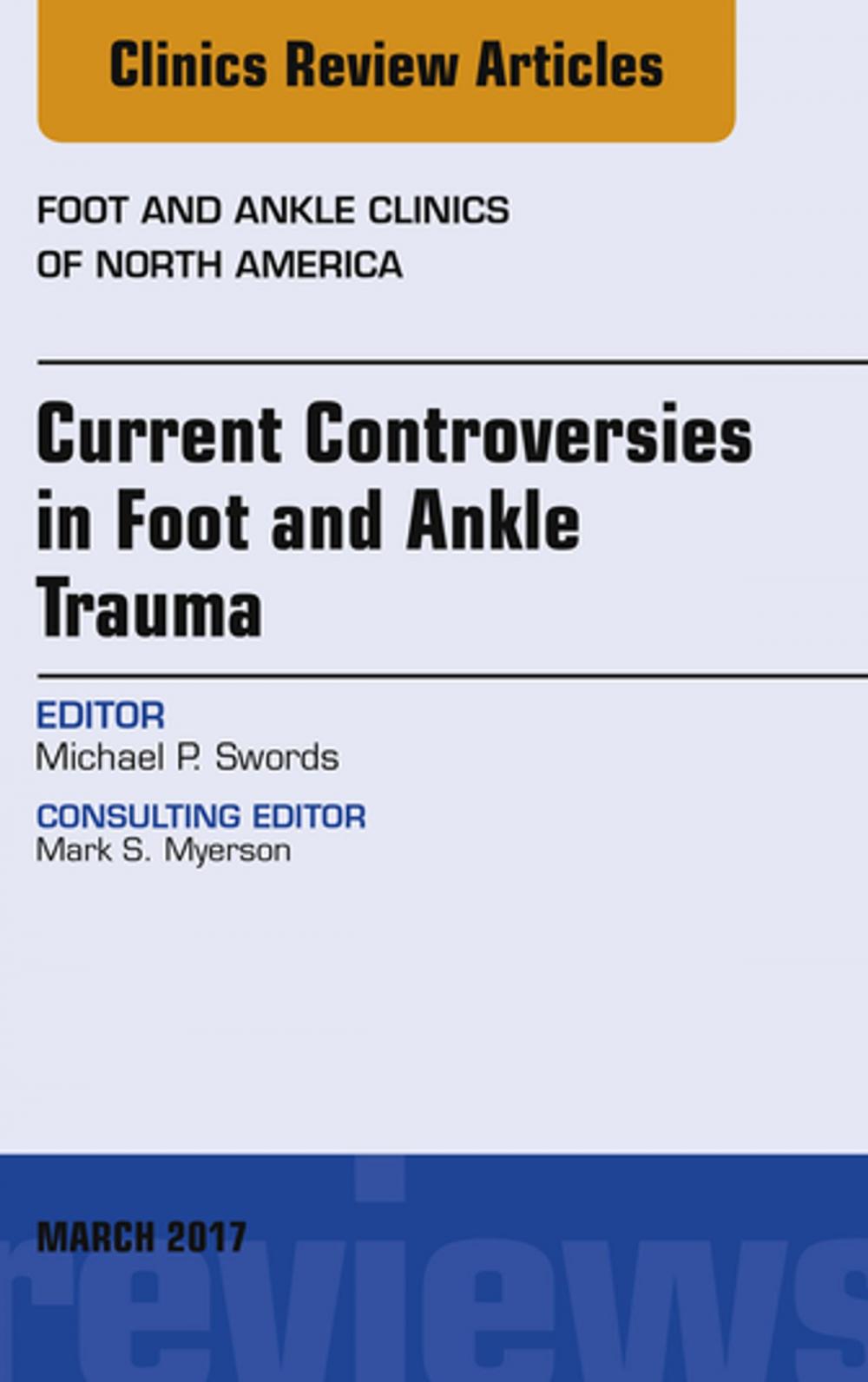 Big bigCover of Current Controversies in Foot and Ankle Trauma, An issue of Foot and Ankle Clinics of North America, E-Book