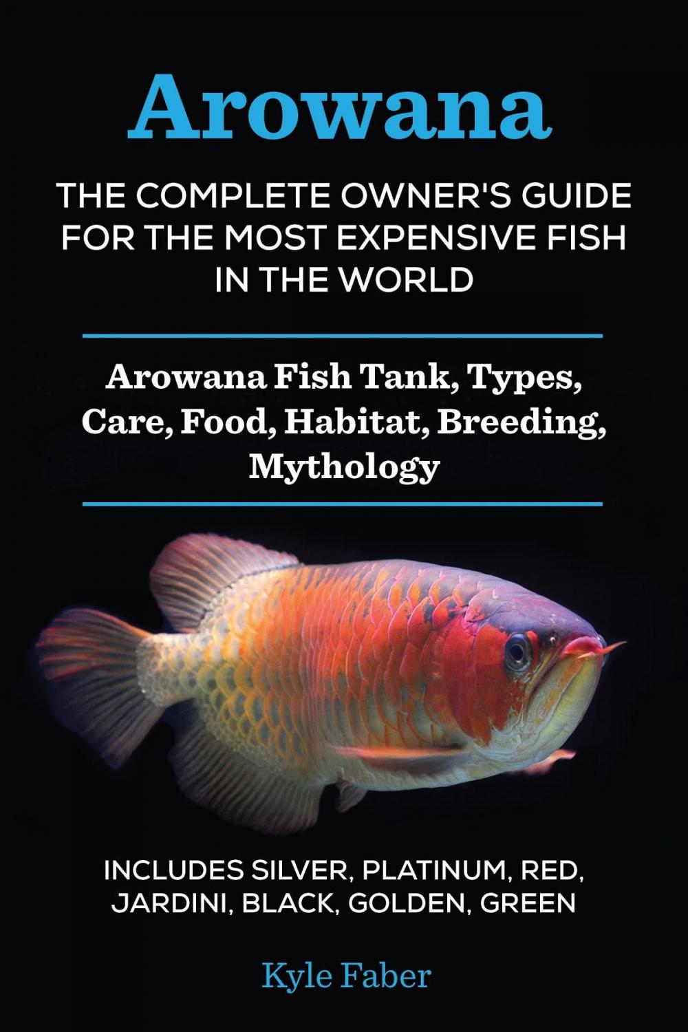 Big bigCover of Arowana: The Complete Owner's Guide for the Most Expensive Fish in the World