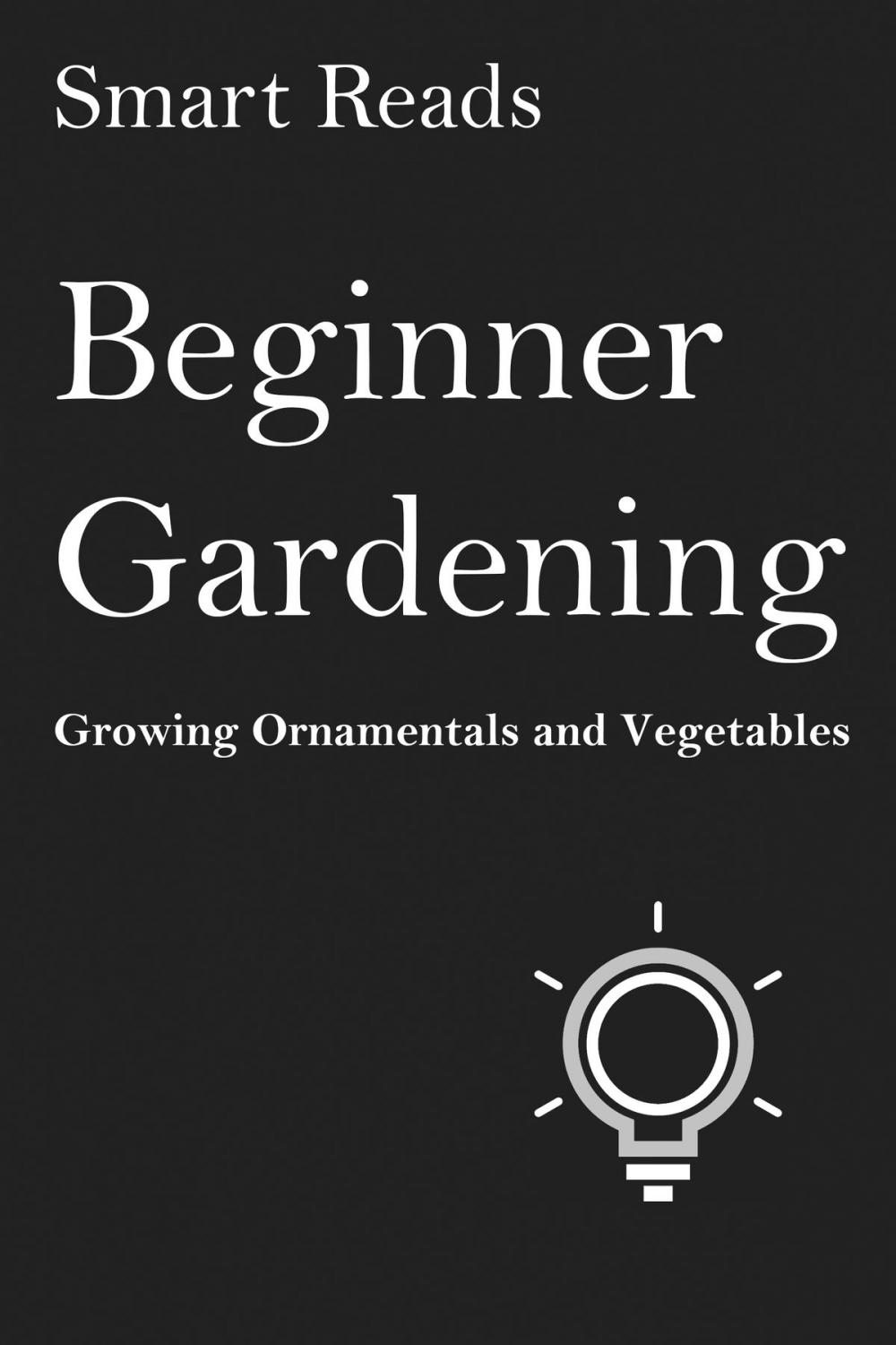 Big bigCover of Beginner Gardening: Growing Ornamentals and Vegetables