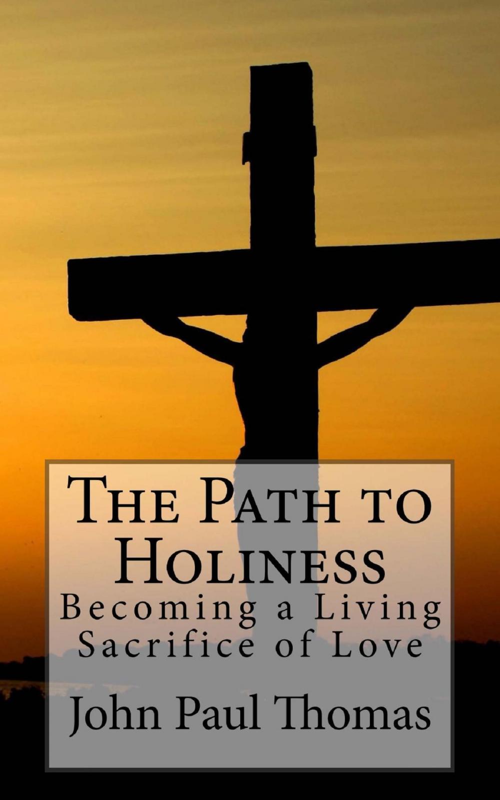 Big bigCover of The Path to Holiness: Becoming a Living Sacrifice of Love