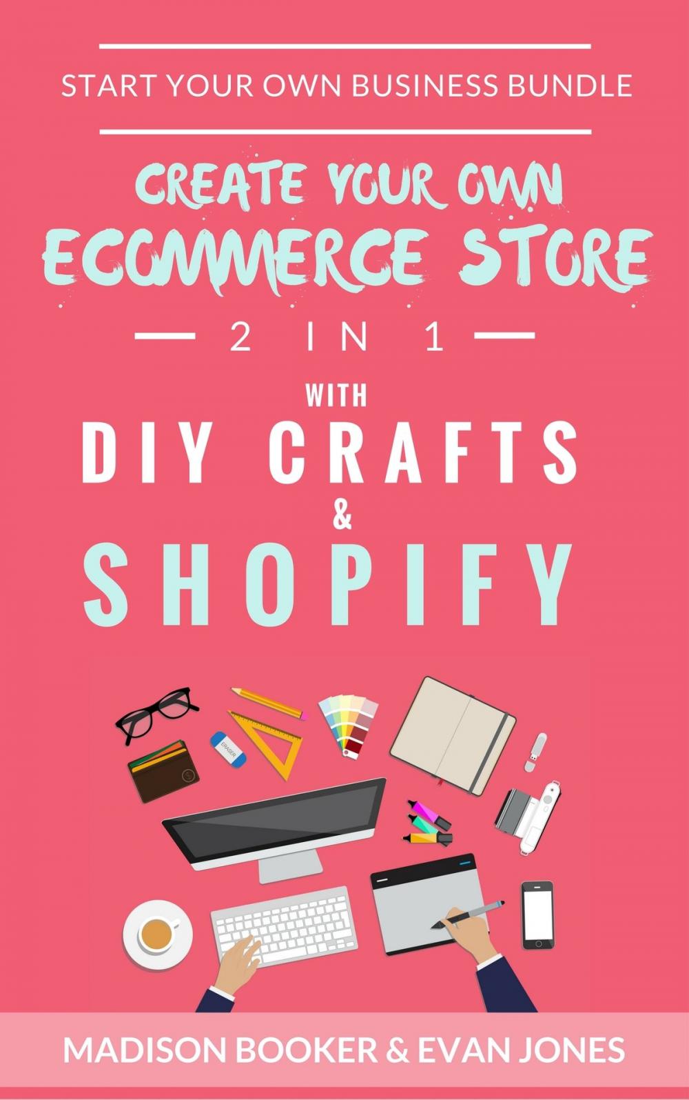 Big bigCover of Start Your Own Business Bundle: 2 in 1: Create Your Own Ecommerce Store With DIY Crafts & Shopify