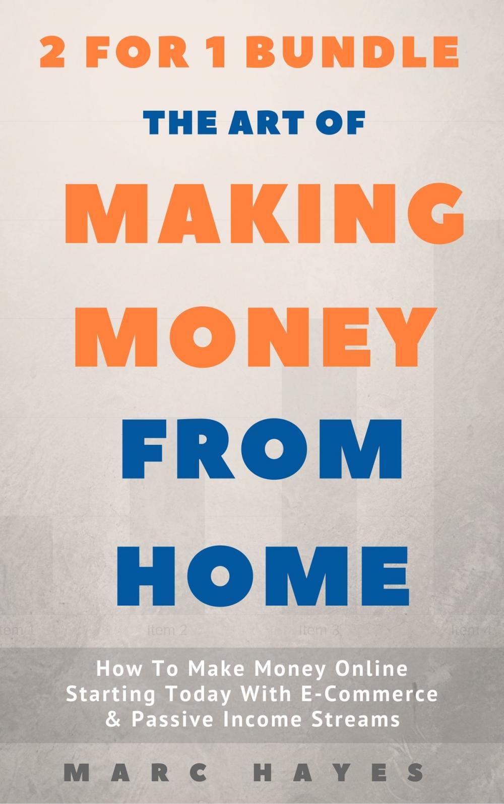 Big bigCover of The Art Of Making Money From Home (2 for 1 Bundle): How To Make Money Online Starting Today With E-Commerce & Passive Income Streams