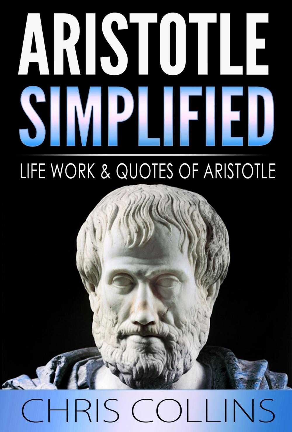 Big bigCover of Aristotle Simplified. The Life, Works, and Quotes of Aristotle.