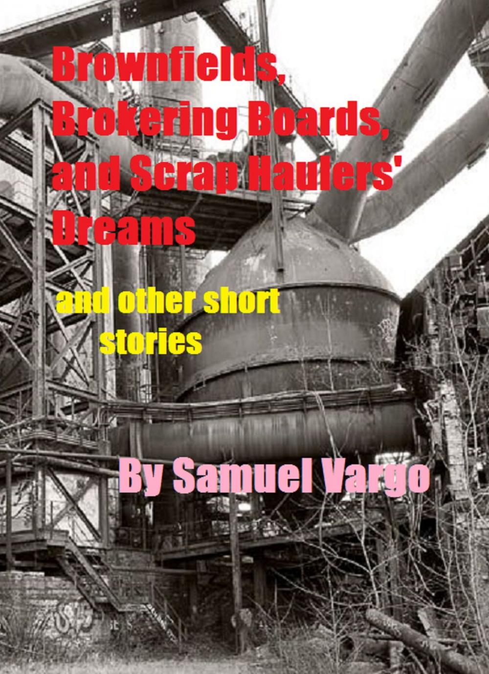 Big bigCover of Brownfields, Brokering Boards, And Scrap Haulers Dreams: And Other Short Stories