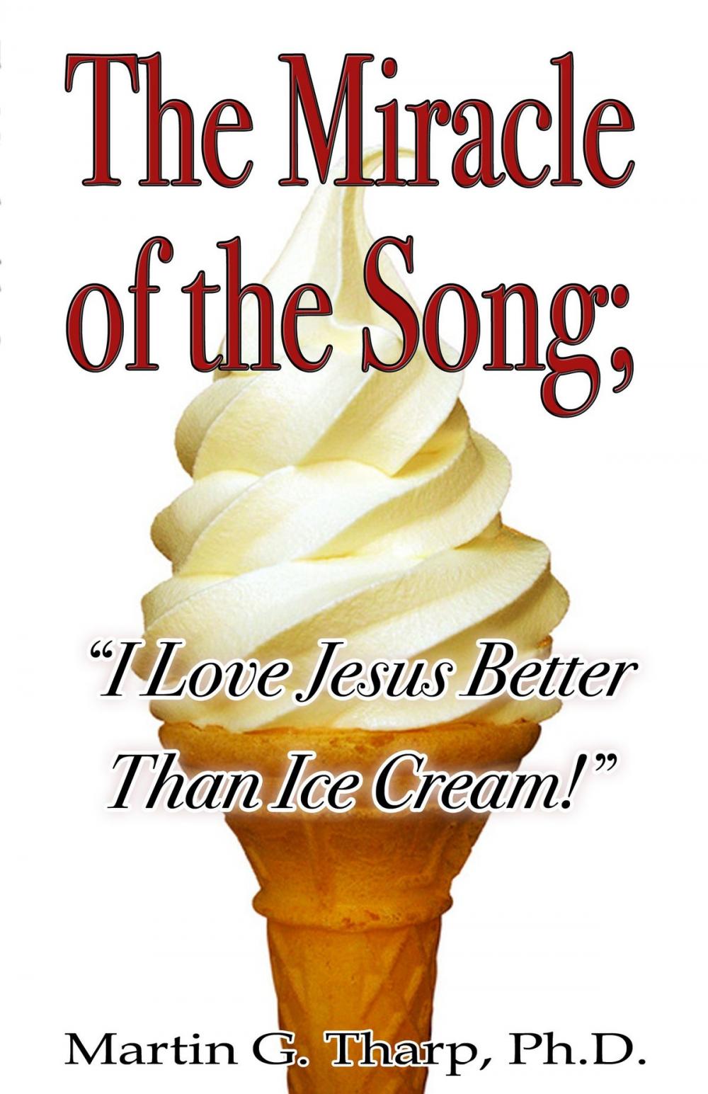 Big bigCover of The Miracle of the Song: "I Love Jesus Better than Ice Cream"