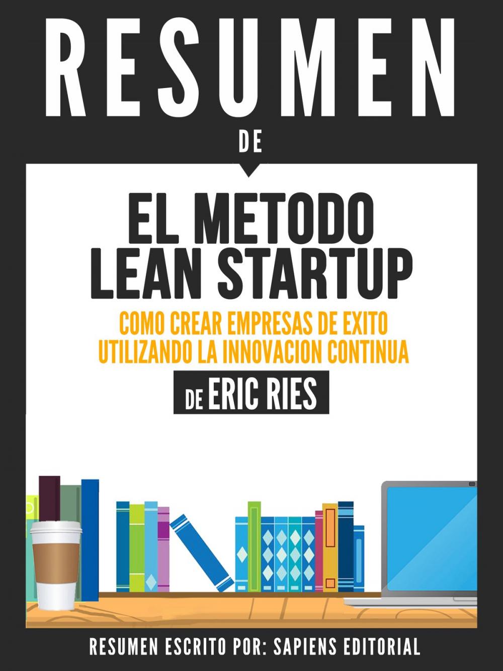 Big bigCover of El Metodo Lean Startup: Como Crear Empresas Exitosas Utilizando La Innovacion Continua (The Lean Startup) - Resumen del libro de Eric Ries