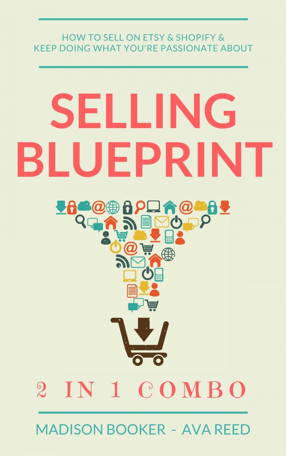Big bigCover of Selling Blueprint: 2 in 1 Combo: How To Sell On Etsy & Shopify & Keep Doing What You're Passionate About