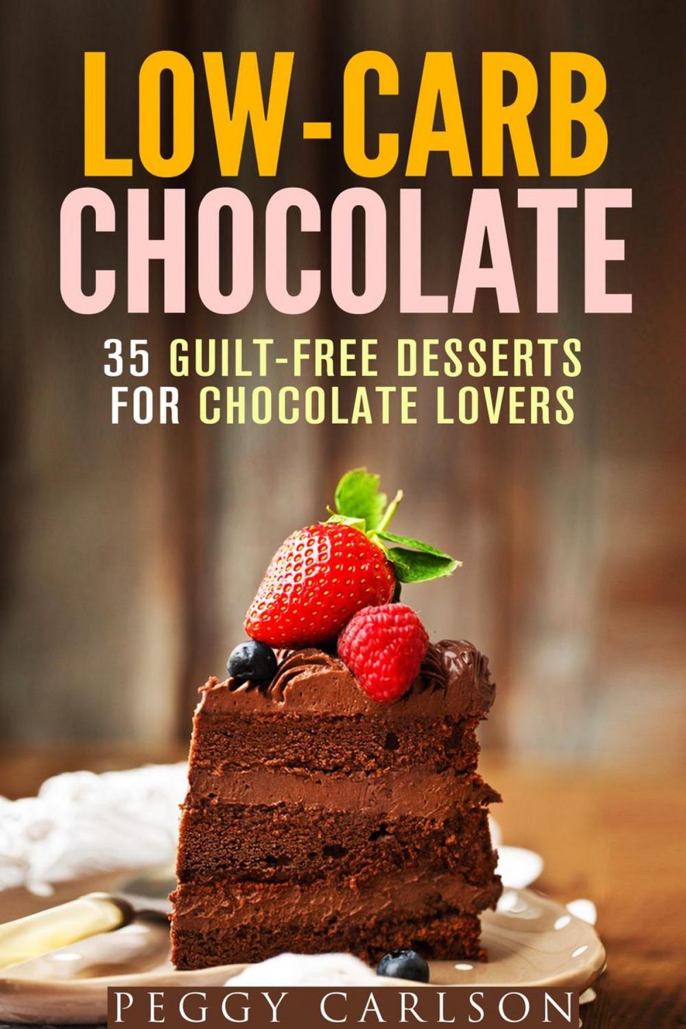 Big bigCover of Low-Carb Chocolate: 35 Guilt-Free Desserts for Chocolate Lovers