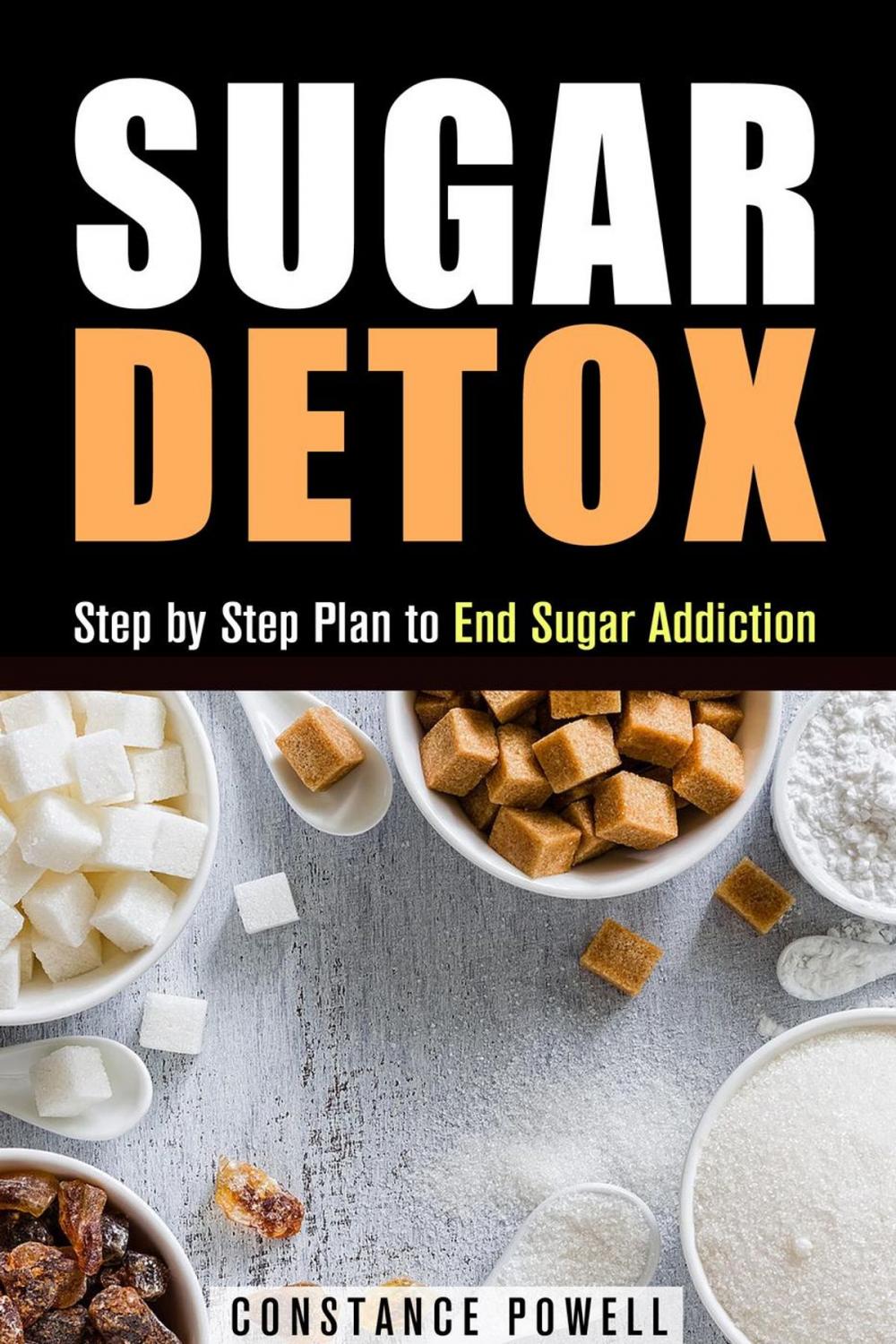 Big bigCover of Sugar Detox: Step by Step Plan to End Sugar Addiction