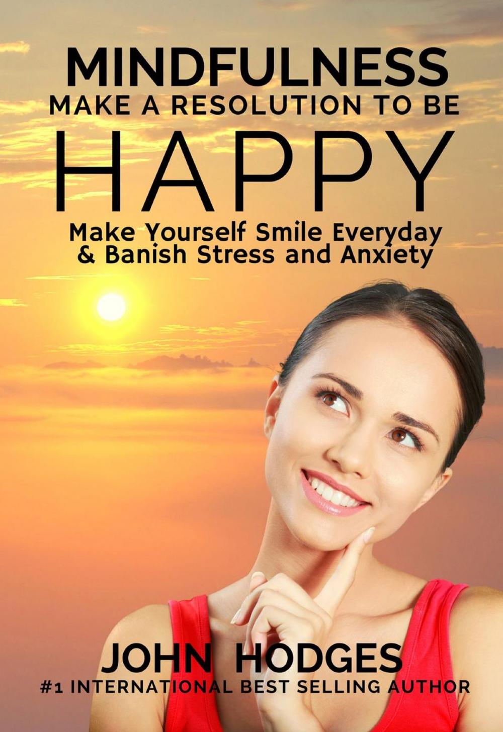 Big bigCover of Mindfulness: Make a Resolution to be Happy - Make Yourself Smile Everyday & Banish Stress & Anxiety