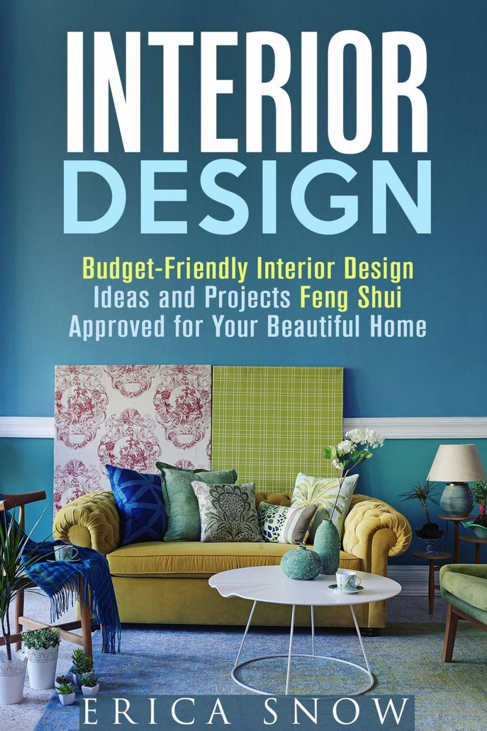 Big bigCover of Interior Design : Budget-Friendly Interior Design Ideas and Projects Feng Shui Approved for Your Beautiful Home