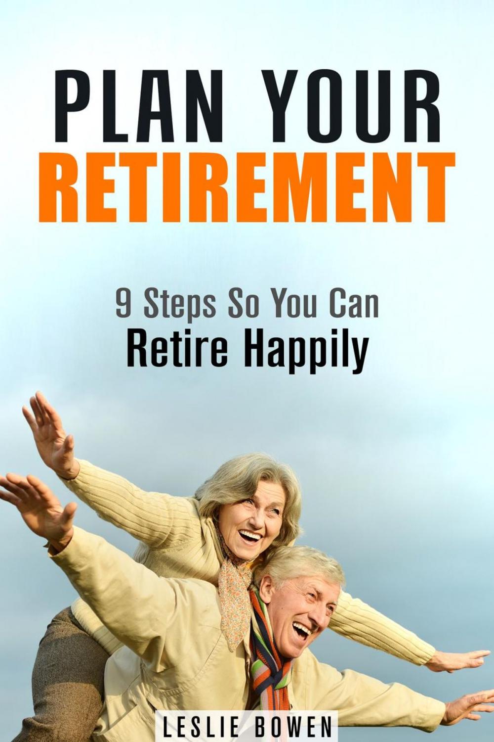 Big bigCover of Plan Your Retirement: 9 Steps So You Can Retire Happily