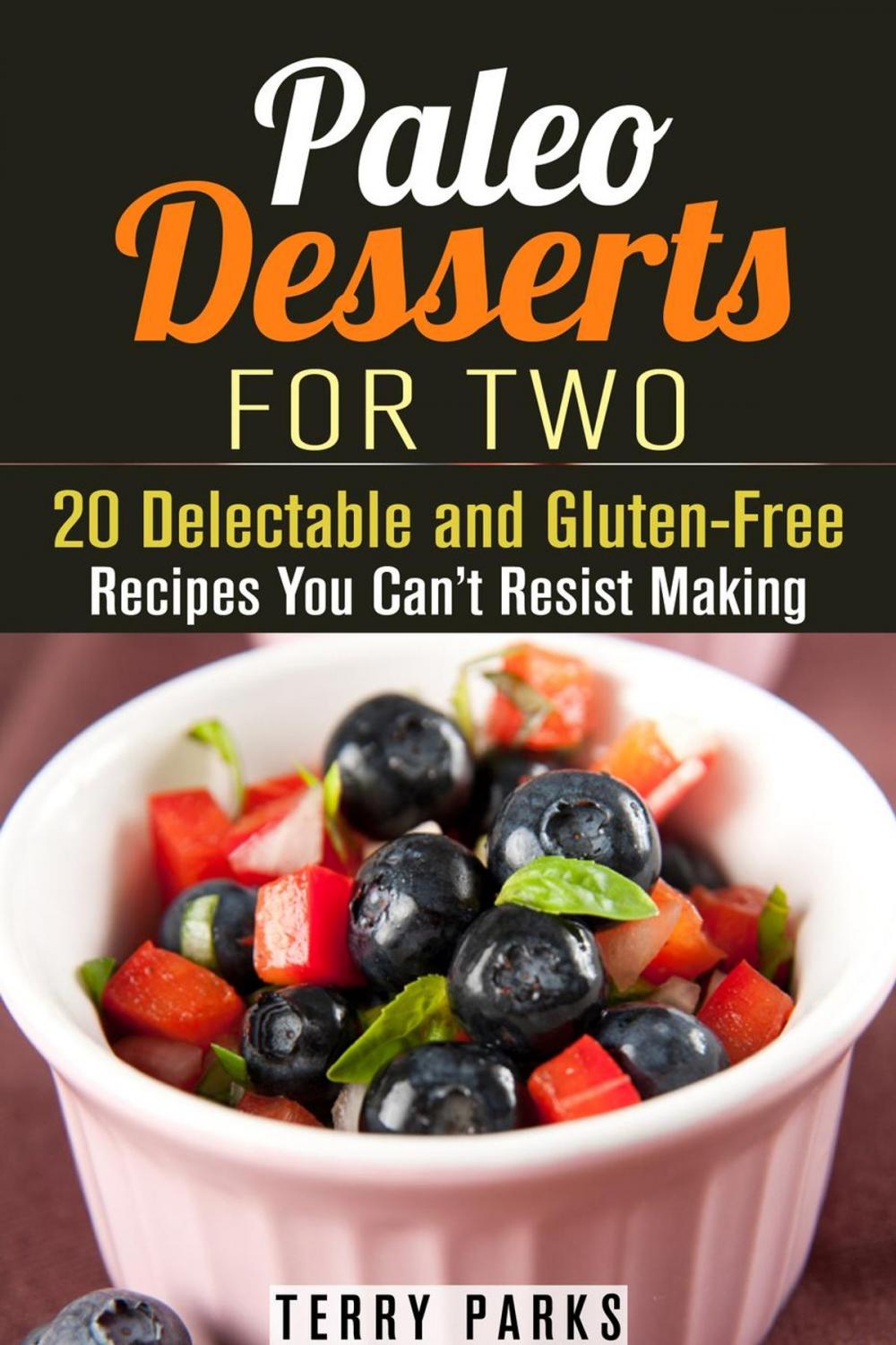 Big bigCover of Paleo Desserts for Two: 20 Delectable and Gluten-Free Recipes You Can’t Resist Making