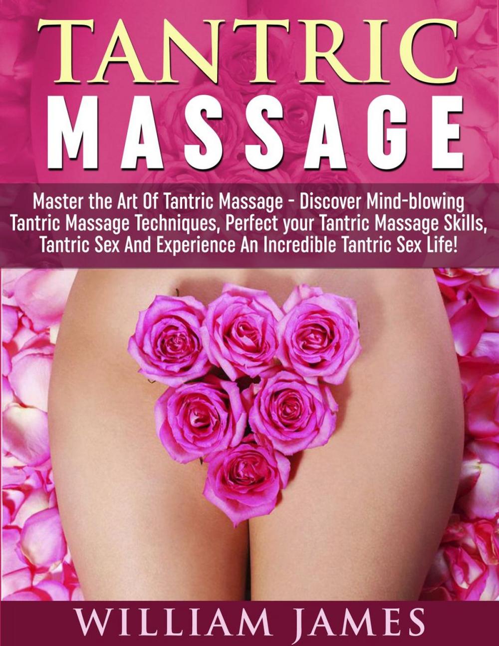 Big bigCover of Tantric Massage: Master the Art Of Tantric Massage - Discover Mindblowing Tantric Massage Techniques, Perfect your Tantric Massage Skills, Tantric Sex And Experience An Incredible Tantric Sex Life