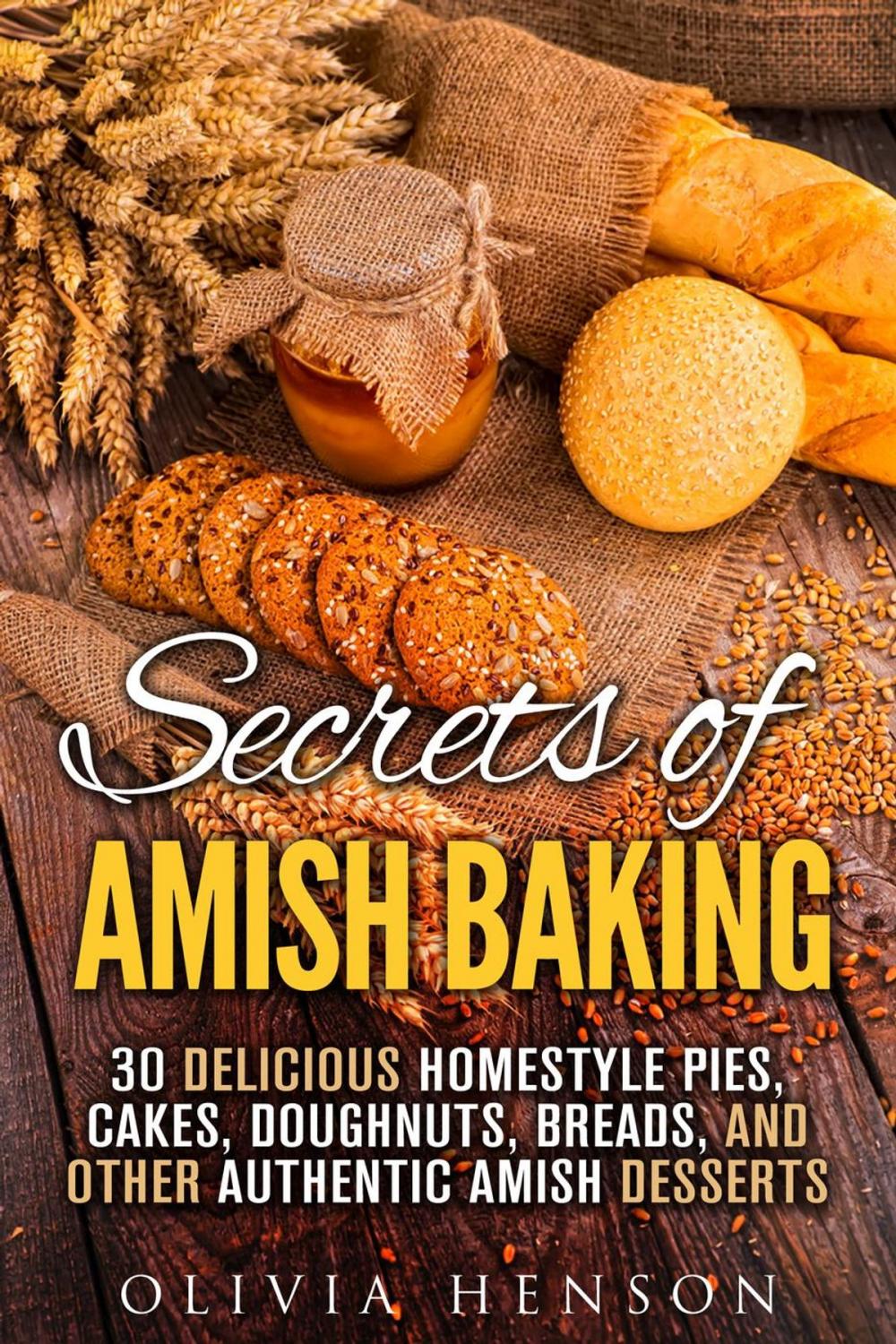 Big bigCover of Secrets of Amish Baking: 30 Delicious Homestyle Pies, Cakes, Doughnuts, Breads, and Other Authentic Amish Desserts