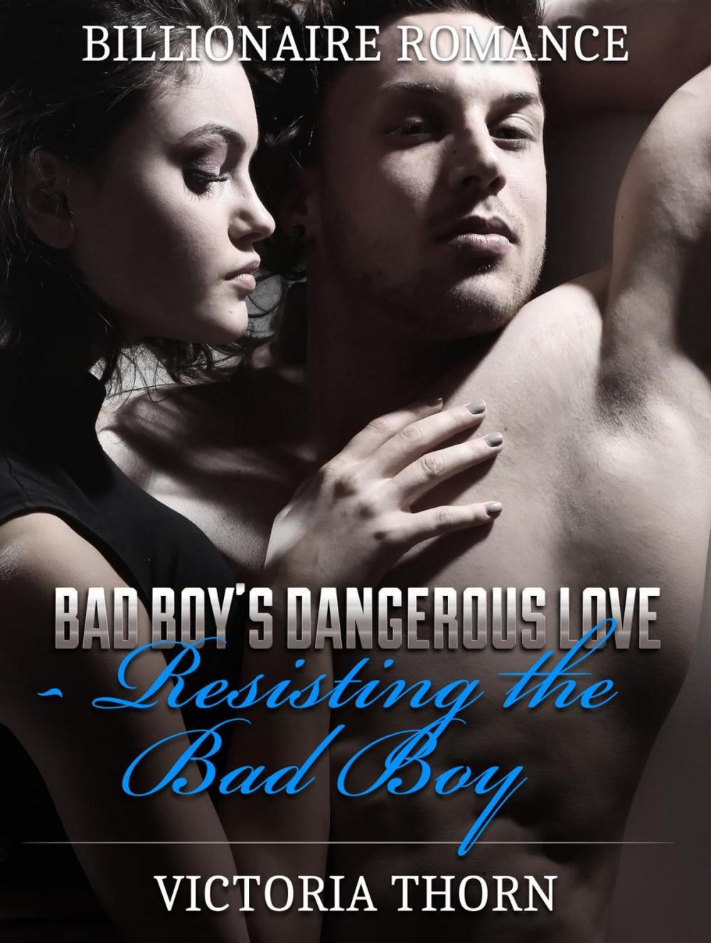 Big bigCover of Billionaire Romance: Bad Boy's Dangerous Love Resisting The Bad Boy